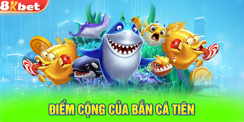 Điểm cộng của bắn cá tiên