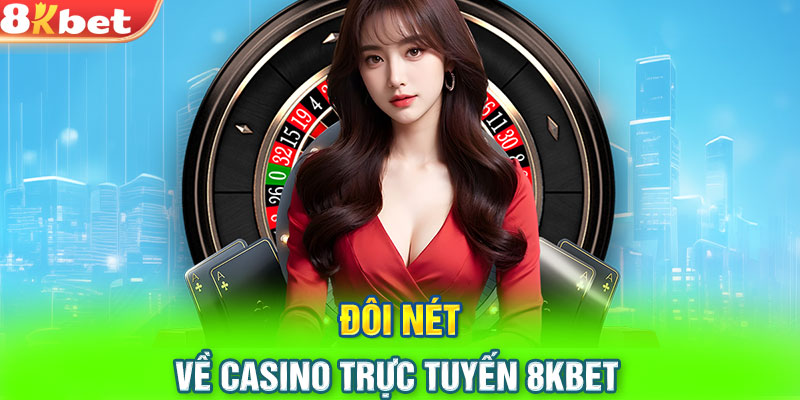 Đôi nét về casino trực tuyến 8KBET