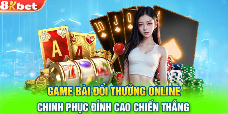 Game Bài Đổi Thưởng Online - Chinh Phục Đỉnh Cao Chiến Thắng