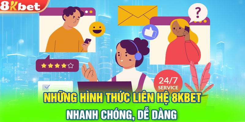 Những hình thức liên hệ 8KBET nhanh chóng, dễ dàng 