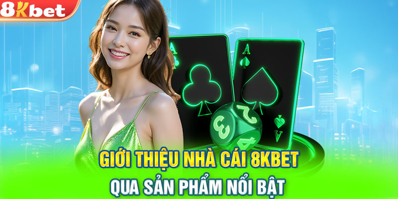 Giới thiệu nhà cái 8KBET qua sản phẩm nổi bật